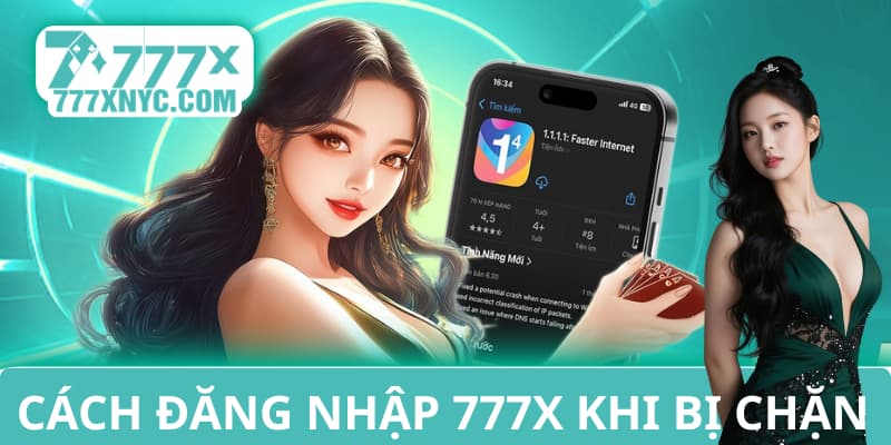 Cách đăng nhập 777X khi bị chặn