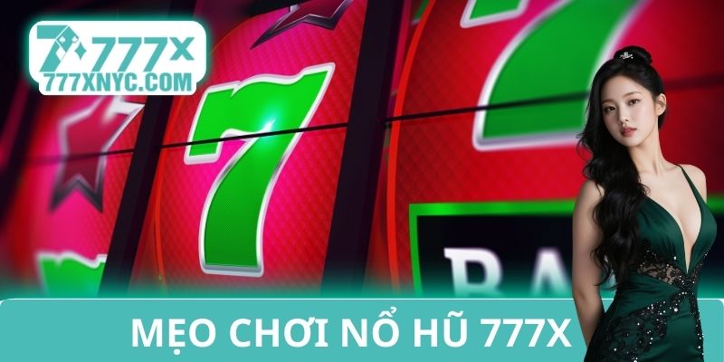 Mẹo chơi nổ hũ 777X