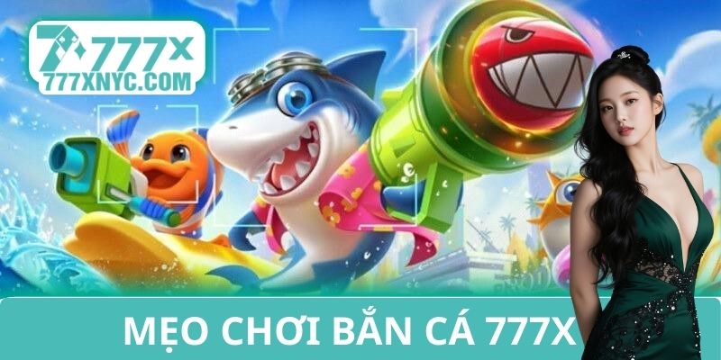 Mẹo chơi bắn cá 777x