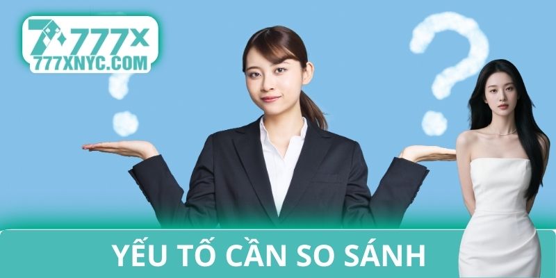 Yếu tố cần so sánh 777X và Kubet